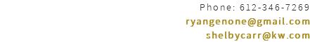 Phone: 612-346-7269 ryangenone@gmail.com shelbycarr@kw.com