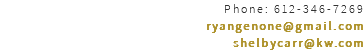 Phone: 612-346-7269 ryangenone@gmail.com shelbycarr@kw.com